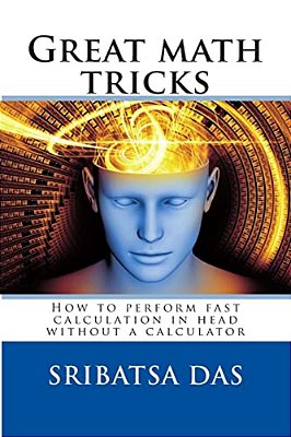 Great Math Tricks: How To Perform Fast Calculation In Head Without A Calculator-..
