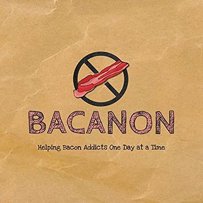 Bacanon: Helping Bacon Addicts One Day At A Time-..