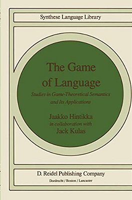 The Game Of Language: Studies In Game-Theoretical Semantics And Its Applications-..