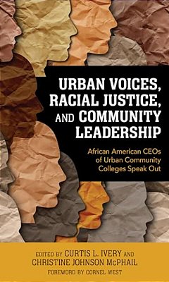 Urban Voices, Racial Justice, And Community Leadership: African American Ceos Of Urban Community Colleges Speak Out-..