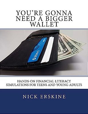 You'Re Gonna Need A Bigger Wallet: Hands-On Financial Literacy Simulations For Teens And Young Adults-..
