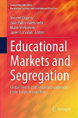 Educational Markets And Segregation: Global Trends And Singular Experiences From Belgium And Chile-..