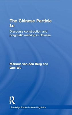 The Chinese Particle Le: Discourse Construction And Pragmatic Marking In Chinese-..