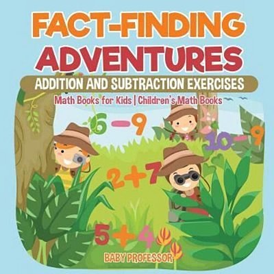 Fact-Finding Adventures: Addition And Subtraction Exercises - Math Books For Kids Children's Math Books-..