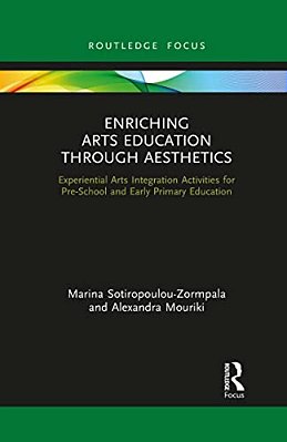 Enriching Arts Education Through Aesthetics: Experiential Arts Integration Activities For Pre-School And Early Primary Education-..