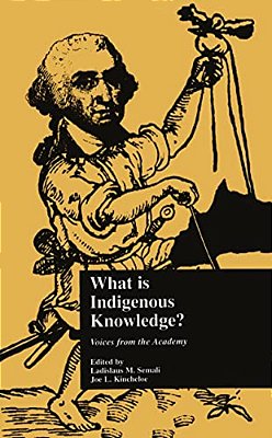 What Is Indigenous Knowledge?: Voices From The Academy-..
