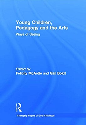 Young Children, Pedagogy And The Arts: Ways Of Seeing-..