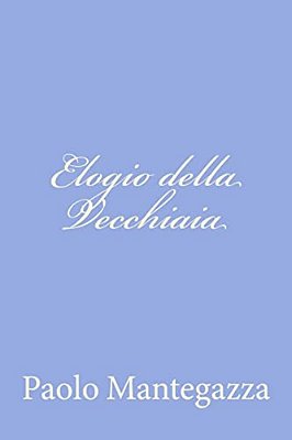 Elogio Della Vecchiaia-..