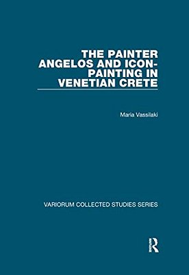 The Painter Angelos And Icon-Painting In Venetian Crete-..