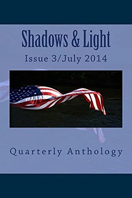 Shadows & Light-Quarterly Anthology: July 2014 Issue-..