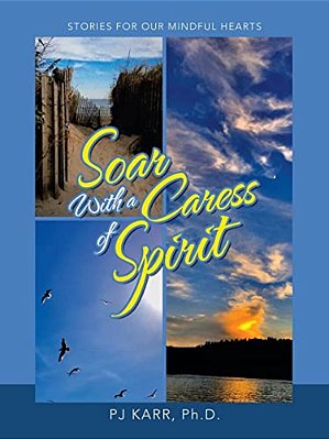 Soar With A Caress Of Spirit: Stories For Our Mindful Hearts-..