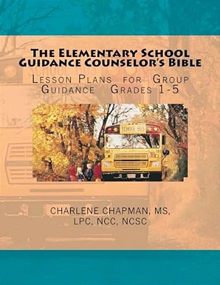 The Elementary School Guidance Counselor's Bible: Group Guidance Lesson Plans - Grades 1-5-..