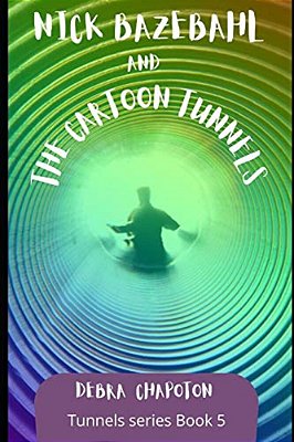 Nick Bazebahl And The Cartoon Tunnels: Tunnels Series-..