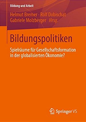 Bildungspolitiken: Spielräume Für Gesellschaftsformation In Der Globalisierten Ökonomie?-..