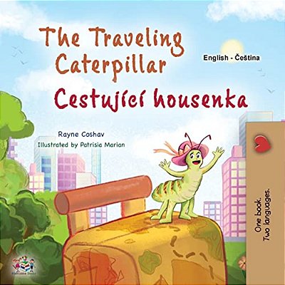 The Traveling Caterpillar (English Czech Bilingual Book For Kids)-..