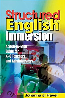 Structured English Immersion: A Step-By-step Guide For K-6 Teachers And Administrators-..