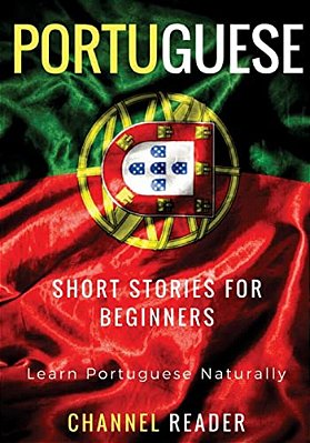 Portuguese Short Stories For Beginners: Learn Portuguese Naturally-..