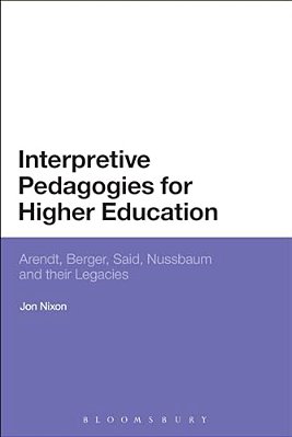 Interpretive Pedagogies For Higher Education: Arendt, Berger, Said, Nussbaum And Their Legacies-..