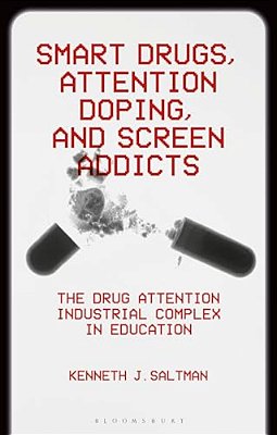Smart Drugs, Attention Doping, And Screen Addicts: The Drug Attention Industrial Complex In Education-..