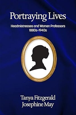 Portraying Lives: Headmistresses And Women Professors 1880S-1940s-..