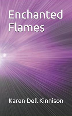Enchanted Flames: Poems By Karen Dell Kinnison-..