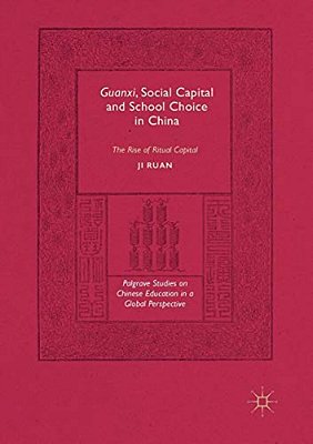 Guanxi, Social Capital And School Choice In China: The Rise Of Ritual Capital-..