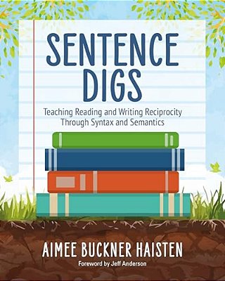 Sentence Digs: Teaching The Reading And Writing Connection Through Syntax And Semantics-..