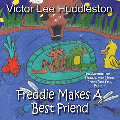 The Adventures Of Freddie The Little Green Bullfrog: Freddie Makes A Best Friend-..