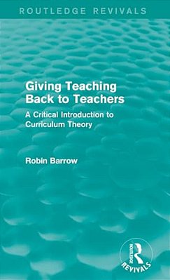 Giving Teaching Back To Teachers: A Critical Introduction To Curriculum Theory-..