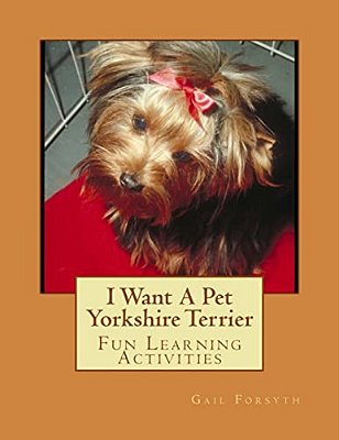 I Want A Pet Yorkshire Terrier: Fun Learning Activities-..