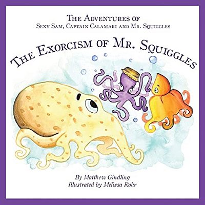 The Adventures Of Sexy Sam, Captain Calamari And Mr. Squiggles: The Exorcism Of Mr. Squiggles-..