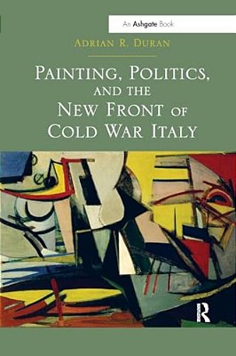 Painting, Politics, And The New Front Of Cold War Italy-..