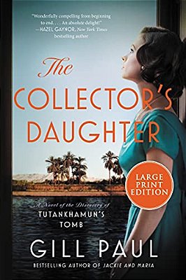 The Collector's Daughter: A Novel Of The Discovery Of Tutankhamun's Tomb-..