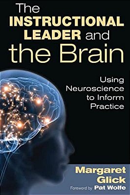 The Instructional Leader And The Brain: Using Neuroscience To Inform Practice-..