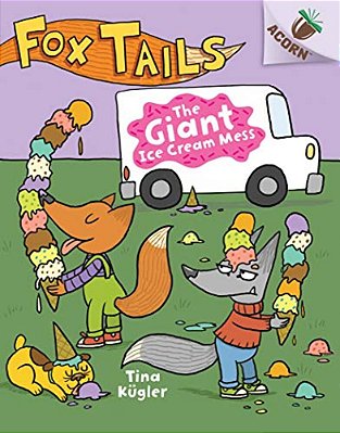 The Giant Ice Cream Mess: An Acorn Book (Fox Tails #3): Volume 3-..