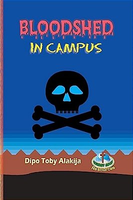 Bloodshed In Campus: The Nigerian Play Version Of The Original Edition-..