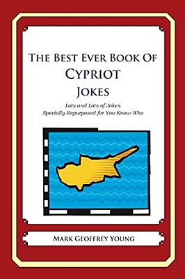The Best Ever Book Of Cypriot Jokes: Lots And Lots Of Jokes Specially Repurposed For You-Know-who-..