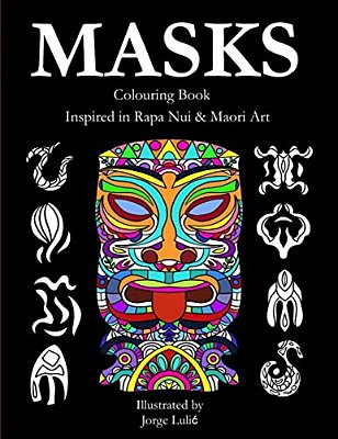 Masks - Colouring Book - Inspired In Rapa Nui & Maori Art: Inspired In Rapa Nui & Maori Art-..