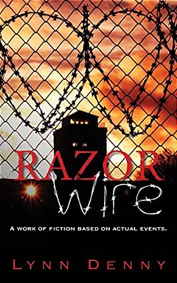 Razor Wire: A Work Of Fiction Based On Actual Events. -..