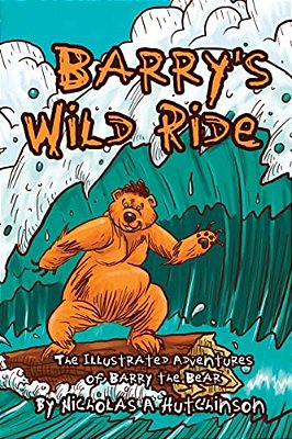 Barry's Wild Ride: The Illustrated Adventures Of Barry The Bear-..
