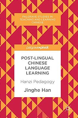 Post-Lingual Chinese Language Learning: Hanzi Pedagogy-..