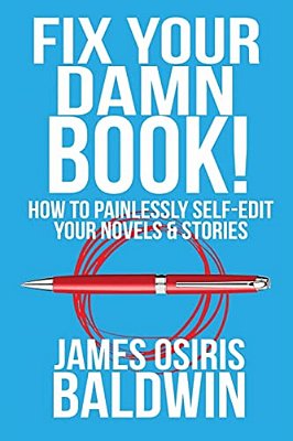 Fix Your Damn Book!: How To Painlessly Edit Your Novels & Stories-..