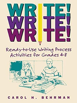 Write! Write! Write!: Ready-To-use Writing Process Activities For Grades 4-8-..