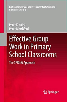 Effective Group Work In Primary School Classrooms: The Spring Approach-..