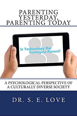 Parenting Yesterday, Parenting Today: Is Technology The Surrogate Parent? A Psychological Perspective Of A Culturally Diverse Society-..