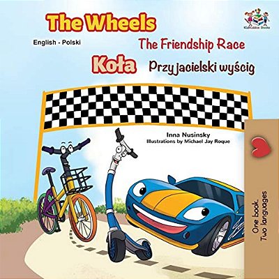 The Wheels -The Friendship Race (English Polish Bilingual Book)-..