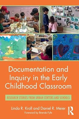 Documentation And Inquiry In The Early Childhood Classroom: Research Stories From Urban Centers And Schools-..