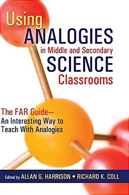 Using Analogies In Middle And Secondary Science Classrooms: The Far Guide - An Interesting Way To Teach With Analogies-..