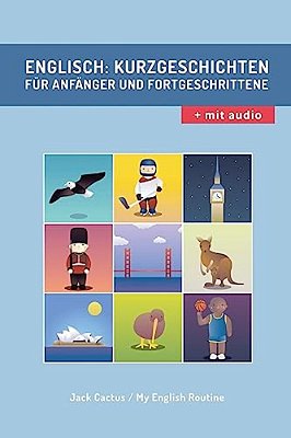 Englisch: Kurzgeschichten Für Anfänger Und Fortgeschrittene (Mit Audioaufnahmen): Verbessere Deine Englische Aussprache, Lese- Und Hörfähigkeit. -..