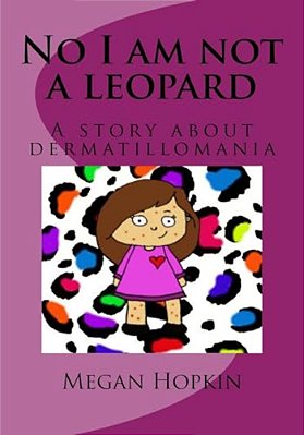 No I Am Not A Leopard: A Story About Dermatillomania-..